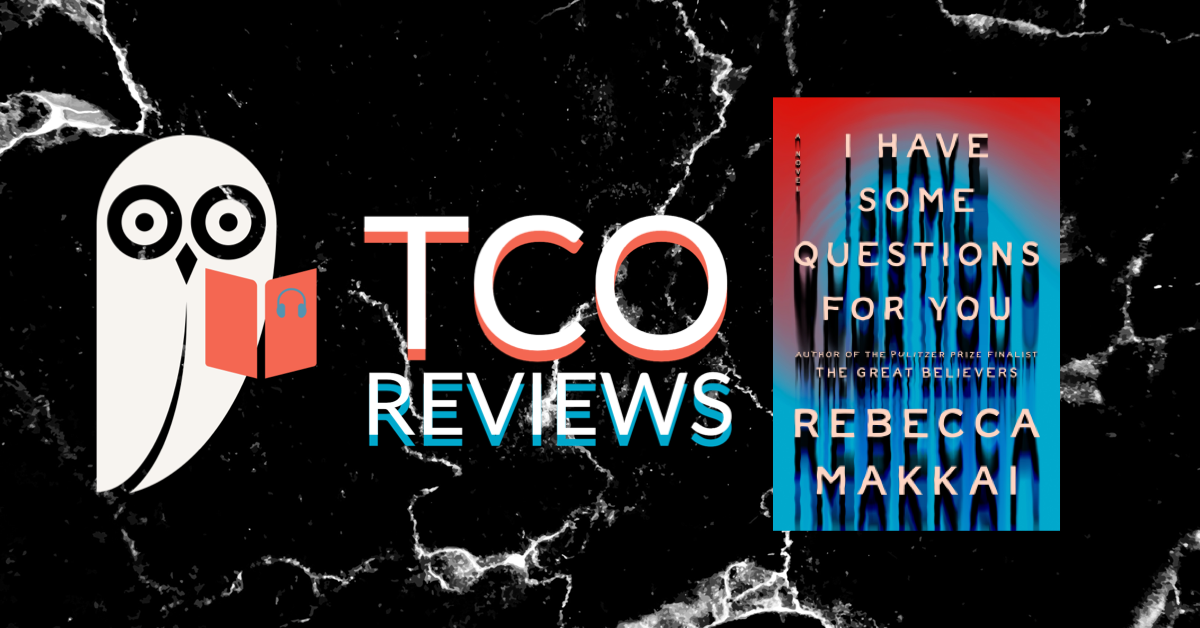 TCO Reviews: I Have Some Questions For You by Rebecca Makkai