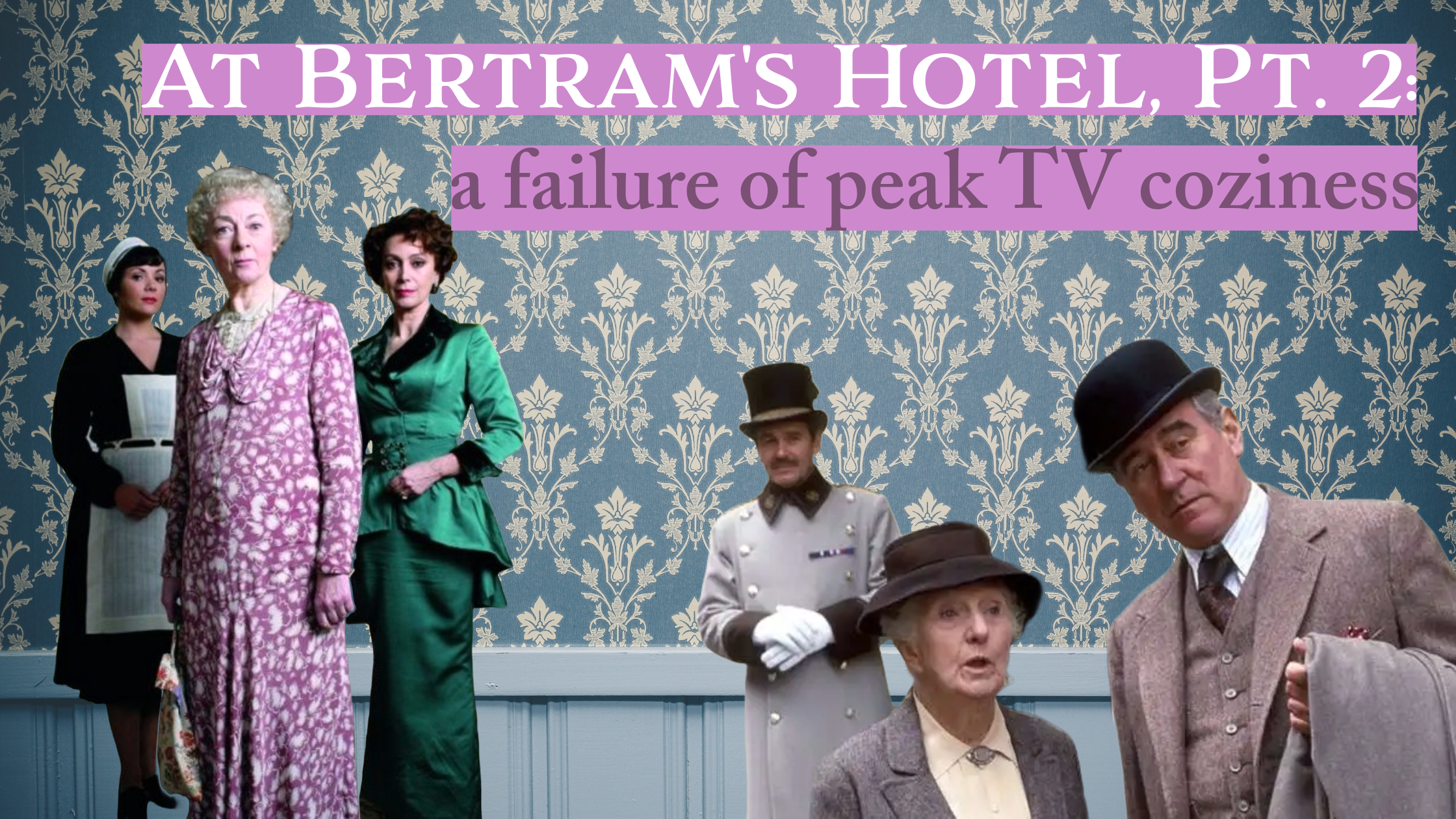 At Bertram’s Hotel, Pt. 2: a failure of peak TV coziness